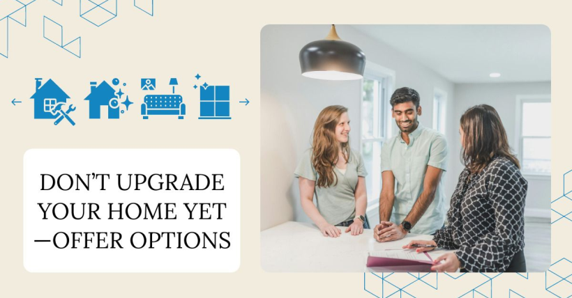 Don’t Upgrade Your Home Yet—Offer Options
