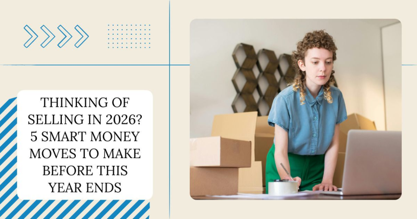 Thinking Of Selling In 2026? 5 Smart Money Moves To Make Before This Year Ends