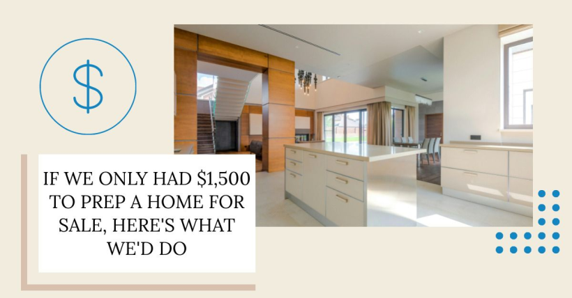 If We Only Had $1,500 to Prep a Home for Sale, Here's What We'd Do