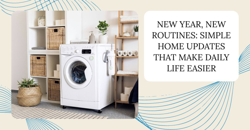 New Year, New Routines: Simple Home Updates That Make Daily Life Easier