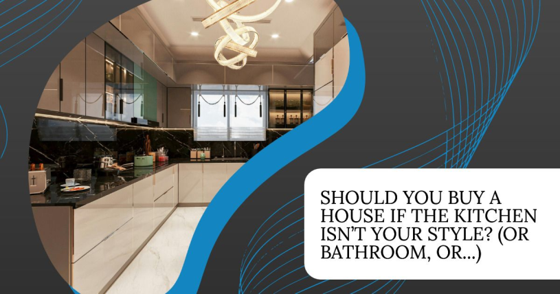 Should You Buy a House If the Kitchen Isn’t Your Style? (Or Bathroom, Or...)
