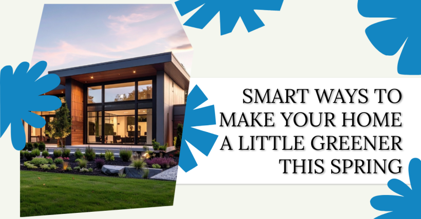 Smart Ways to Make Your Home a Little Greener This Spring