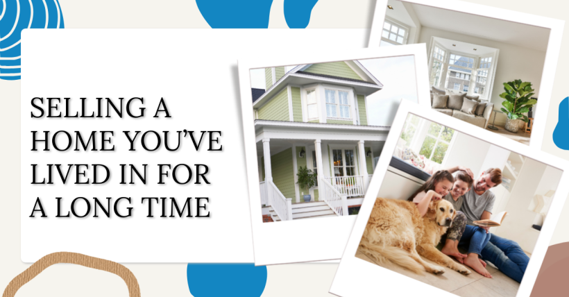 Selling a Home You’ve Lived In for a Long Time