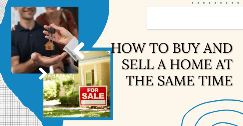 How to Buy and Sell a Home at the Same Time