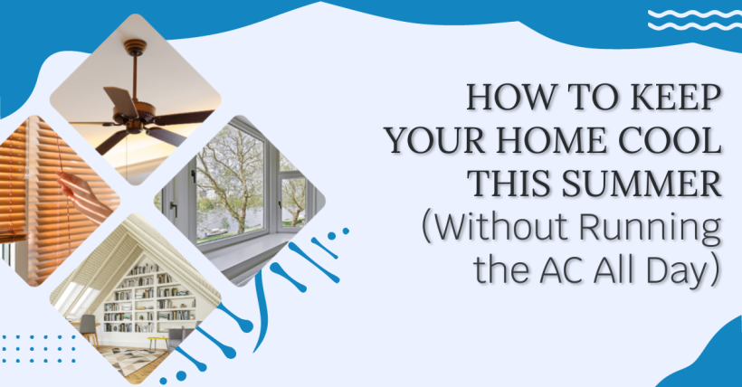 How to Keep Your Home Cool This Summer (Without Running the AC All Day)