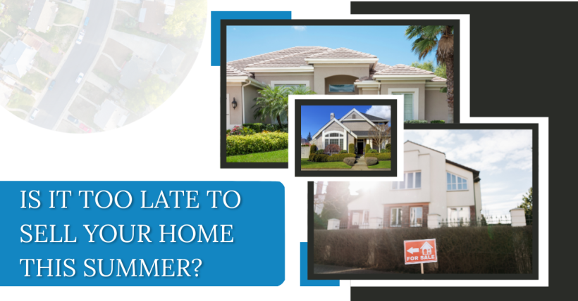 Is It Too Late to Sell Your Home This Summer?
