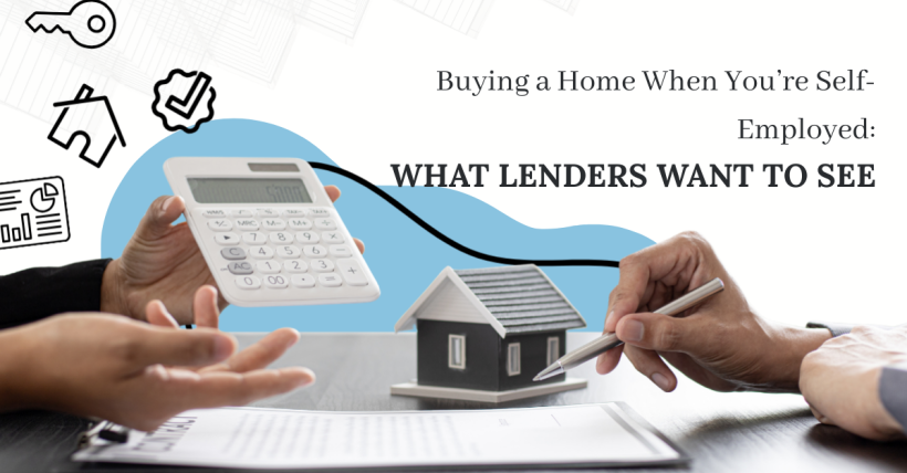 Buying a Home When You’re Self-Employed: What Lenders Want to See