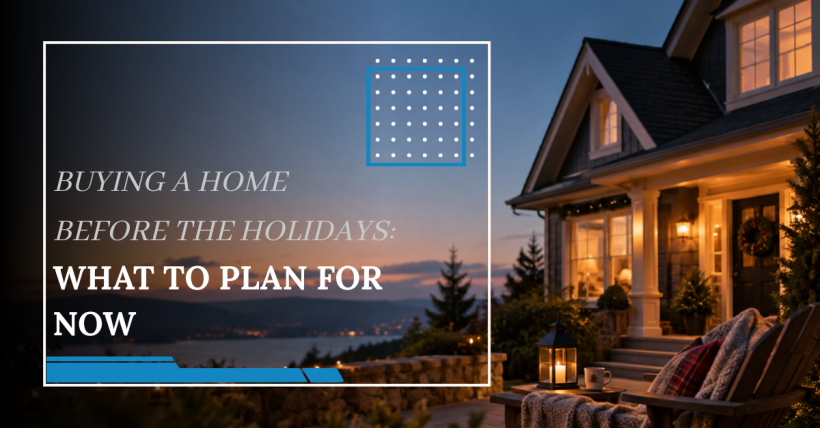 Buying a Home Before the Holidays: What to Plan for Now