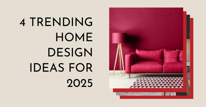 4 Trending Home Design Ideas for 2025