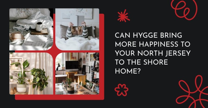 Can Hygge Bring More Happiness to Your North Jersey to The Shore Home?