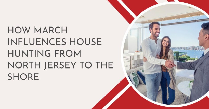 How March Influences House Hunting from North Jersey to The Shore