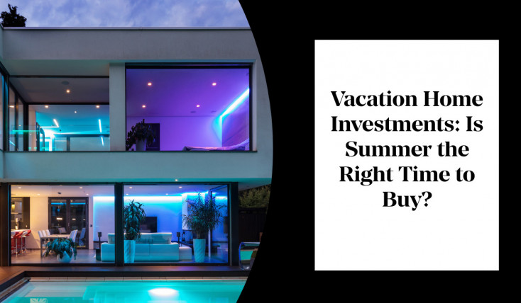 Vacation Home Investments: Is Summer the Right Time to Buy?