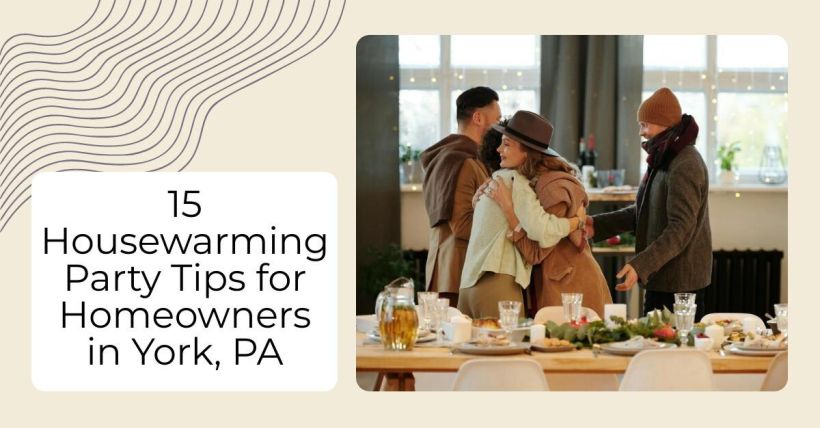 15 Housewarming Party Tips for Homeowners in York, PA