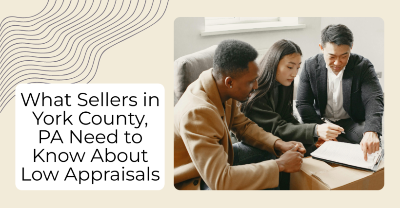 What Sellers in York County, PA Need to Know About Low Appraisals