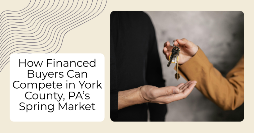 How Financed Buyers Can Compete in York County, PA’s Spring Market
