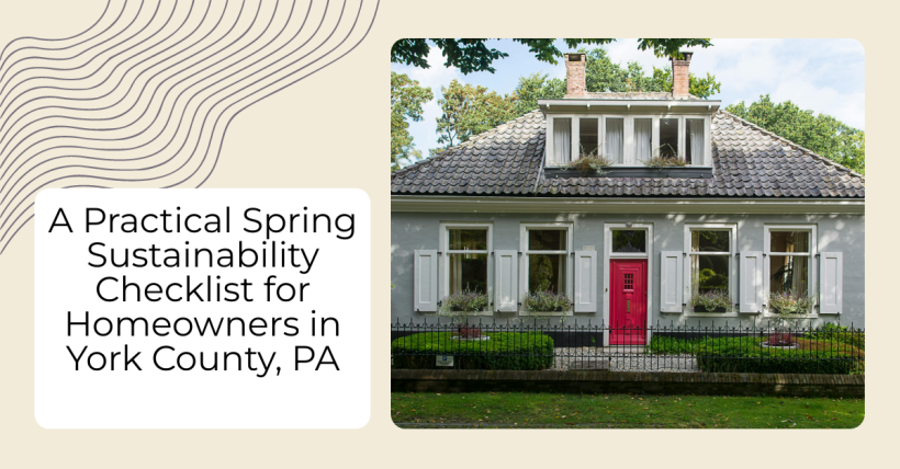 A Practical Spring Sustainability Checklist for Homeowners in York County, PA