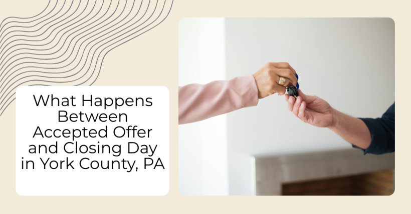 What Happens Between Accepted Offer and Closing Day in York County, PA