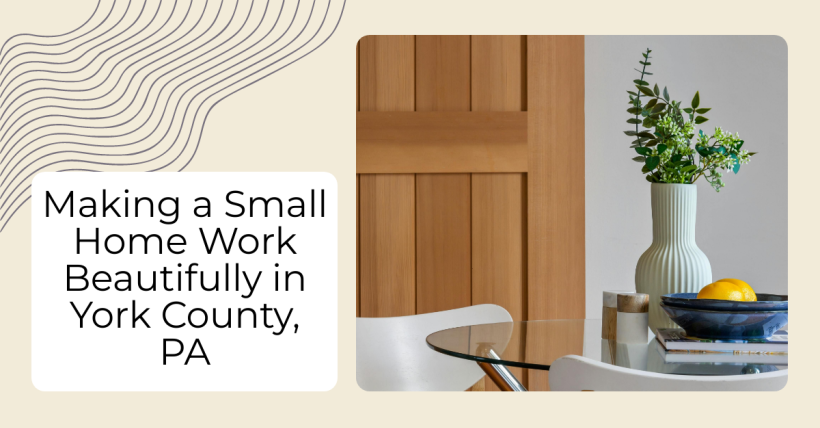 Making a Small Home Work Beautifully in York County, PA