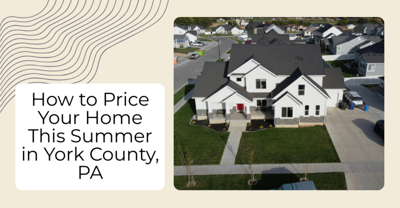 How to Price Your Home This Summer in York County, PA