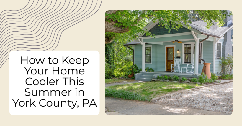 How to Keep Your Home Cooler This Summer in York County, PA