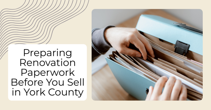 Renovated Your York County Home? Find the Paperwork Before You Sell