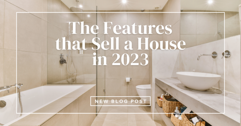 The Features That Sell a House in 2023