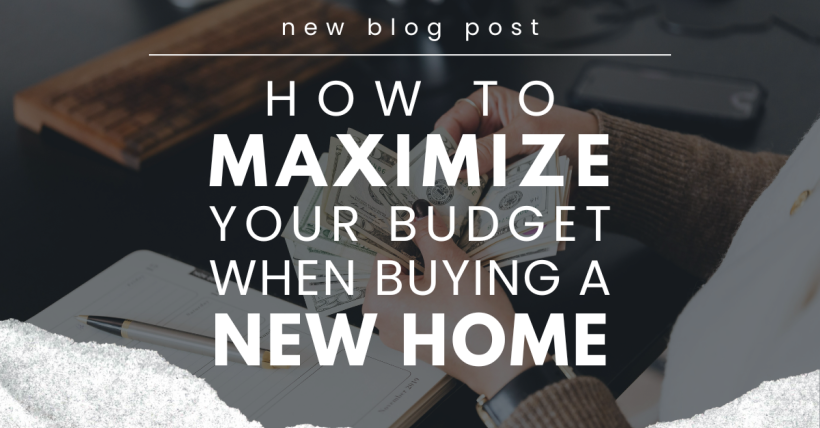 How to Maximize Your Budget When Buying a New Home