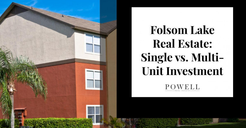 Folsom Lake Real Estate: Single vs. Multi-Unit Investment