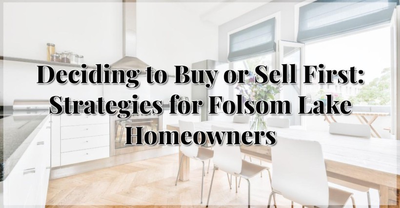 Deciding to Buy or Sell First: Strategies for Folsom Lake Homeowners