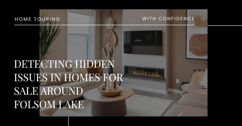 Detecting Hidden Issues in Homes for Sale Around Folsom Lake