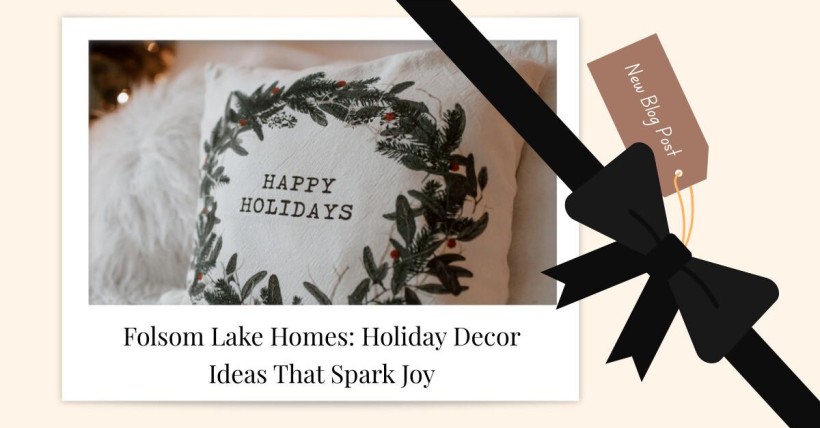 Folsom Lake Homes: Holiday Decor Ideas That Spark Joy