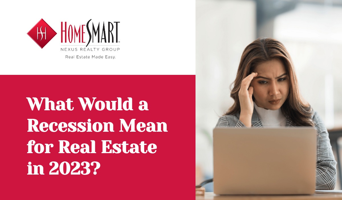 What Would a Recession Mean for Real Estate in 2023?