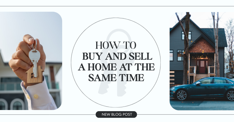 How To Buy And Sell A Home At The Same Time