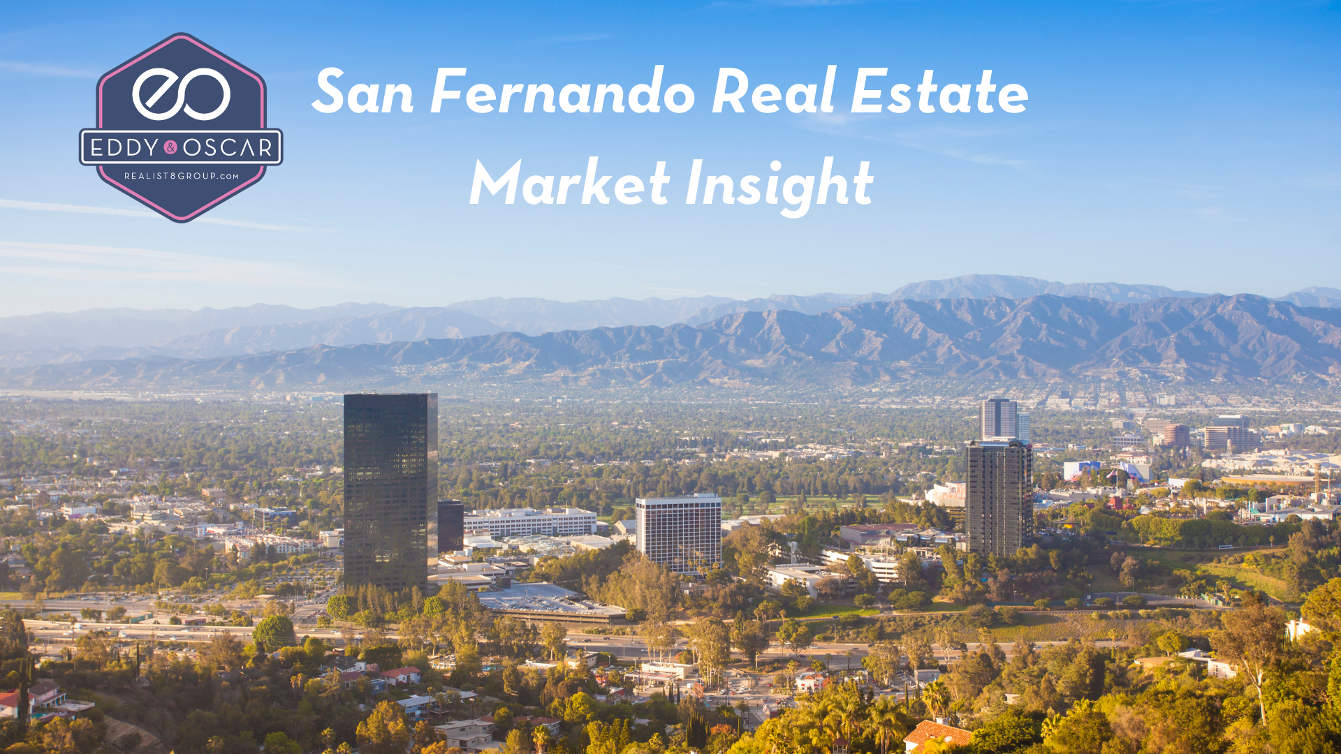 San Fernando Valley Real Estate Market Insights | Eddy Milanes & Oscar Silva Group