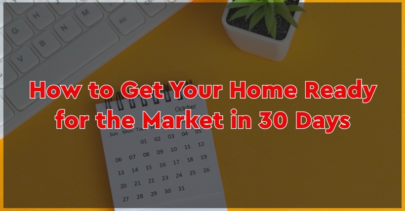 How to Get Your Home Ready for the Market in 30 Days