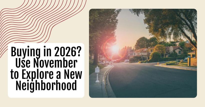 Buying in 2026? Use November to Explore a New Neighborhood