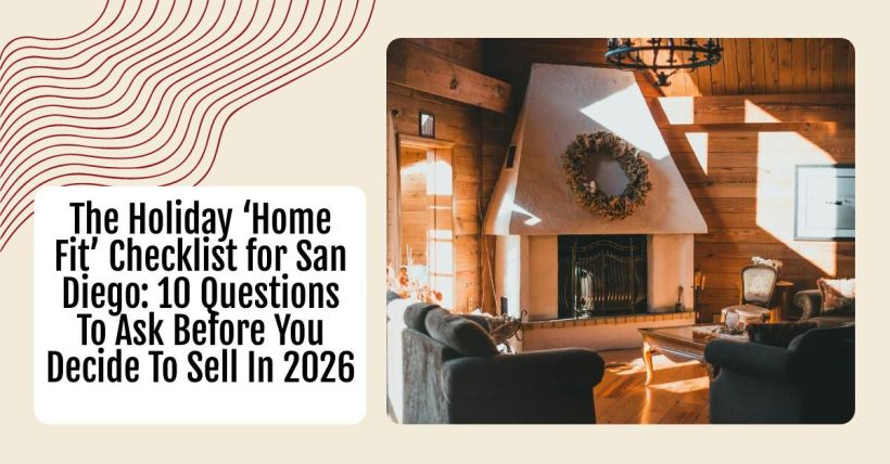 The Holiday ‘Home Fit’ Checklist for San Diego: 10 Questions To Ask Before You Decide To Sell In 2026