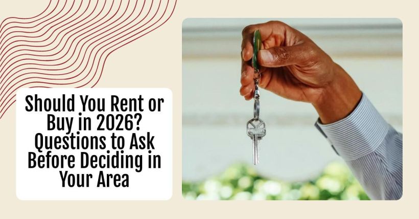 Should You Rent or Buy in 2026? Questions to Ask Before Deciding in Your Area