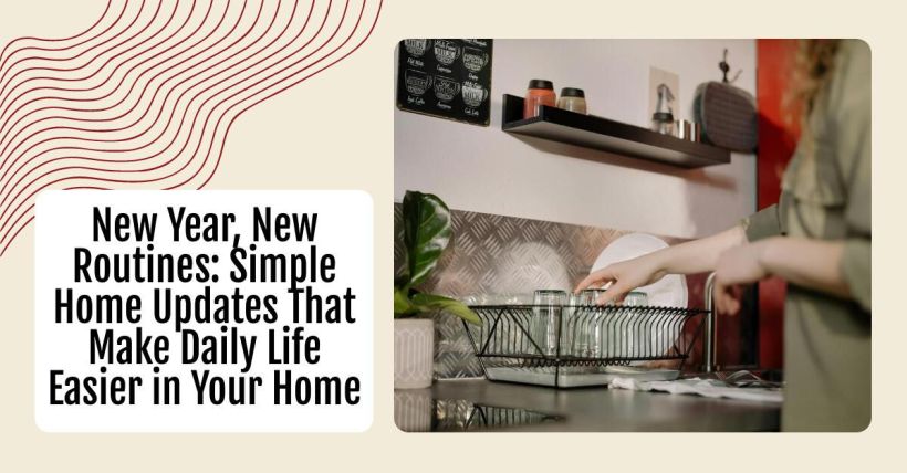 New Year, New Routines: Simple Home Updates That Make Daily Life Easier in Your Home