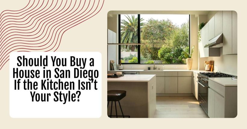 Should You Buy a House in San Diego If the Kitchen Isn’t Your Style?
