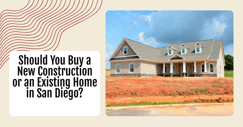 Should You Buy a New Construction or an Existing Home in San Diego?