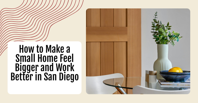 How to Make a Small Home Feel Bigger and Work Better in San Diego