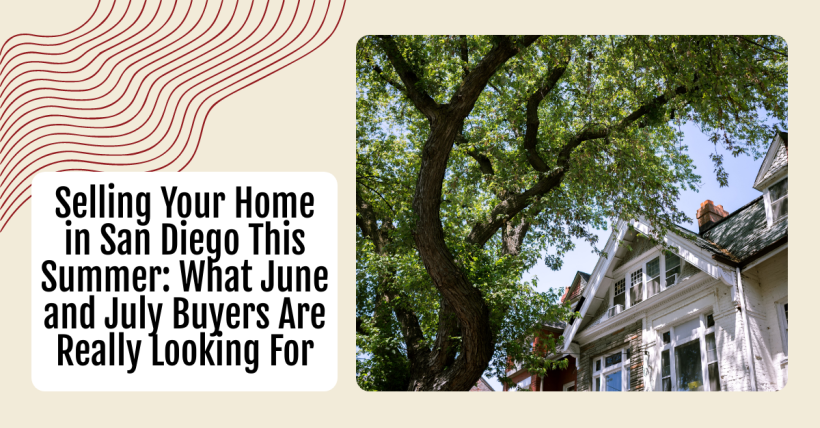 Selling Your Home in San Diego This Summer: What June and July Buyers Are Really Looking For