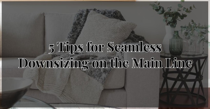 5 Tips for Seamless Downsizing on the Main Line