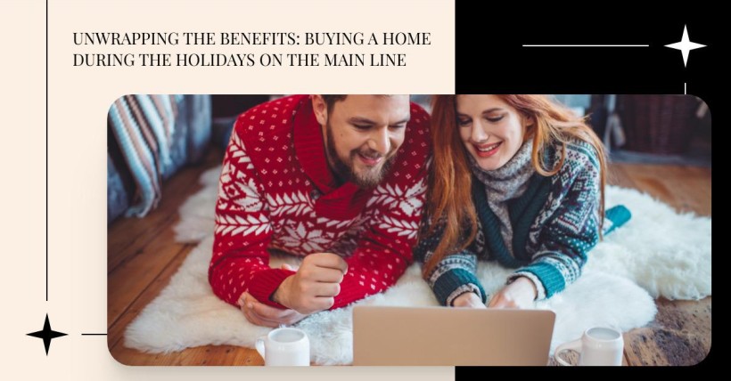 Unwrapping the Benefits: Buying a Home During the Holidays on the Main Line