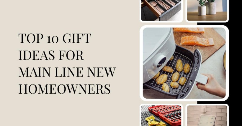 Top 10 Gift Ideas for Main Line New Homeowners