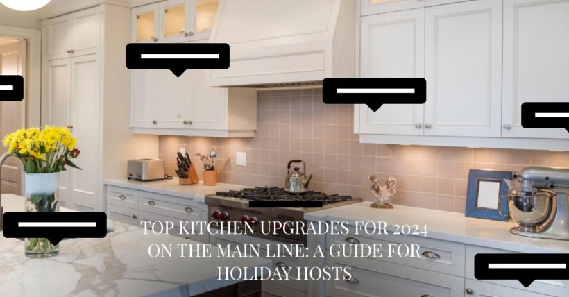 Top Kitchen Upgrades for 2024 on the Main Line: A Guide for Holiday Hosts