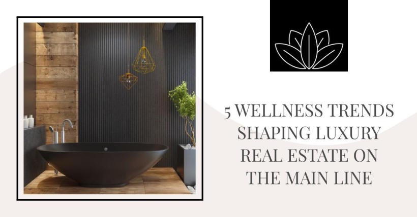 5 Wellness Trends Shaping Luxury Real Estate on the Main Line