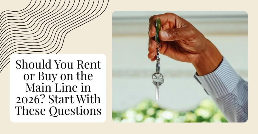 Should You Rent or Buy on the Main Line in 2026? Start With These Questions