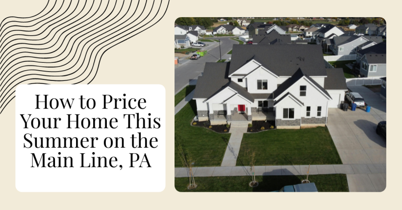 How to Price Your Home This Summer on the Main Line, PA
